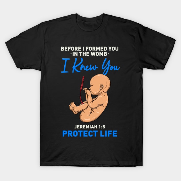 ANTI ABORTION: Before I Formed You T-Shirt by woormle